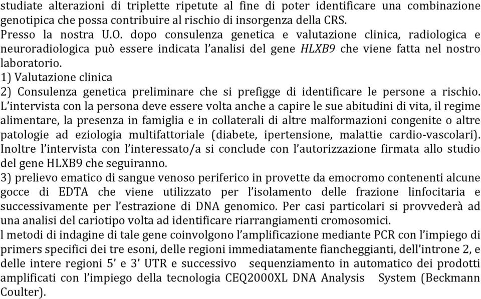 1) Valutazione clinica 2) Consulenza genetica preliminare che si prefigge di identificare le persone a rischio.