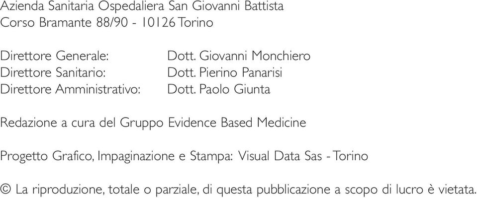 Paolo Giunta Redazione a cura del Gruppo Evidence Based Medicine Progetto Grafico, Impaginazione e Stampa: