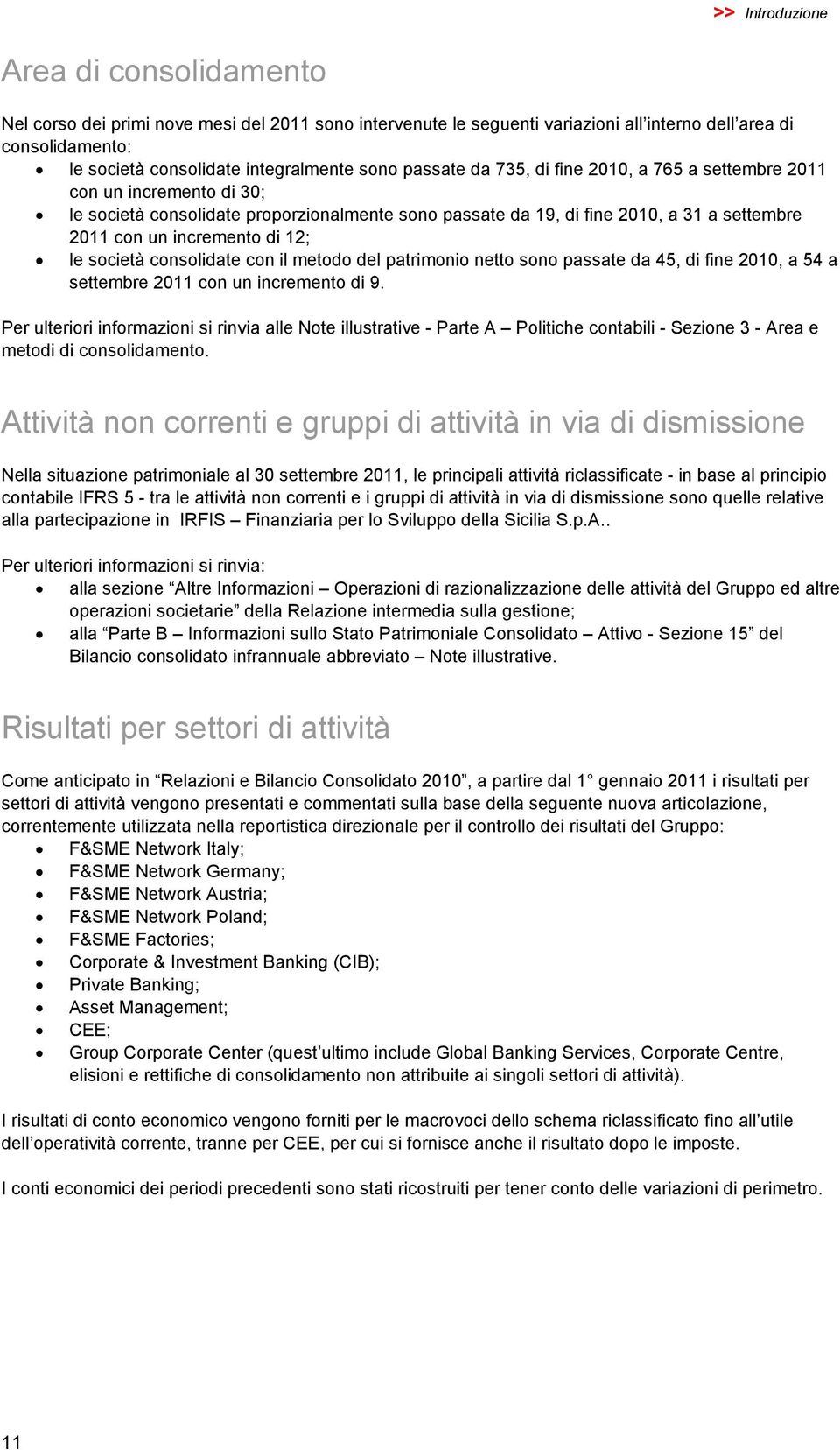 di 12; le società consolidate con il metodo del patrimonio netto sono passate da 45, di fine 2010, a 54 a settembre 2011 con un incremento di 9.