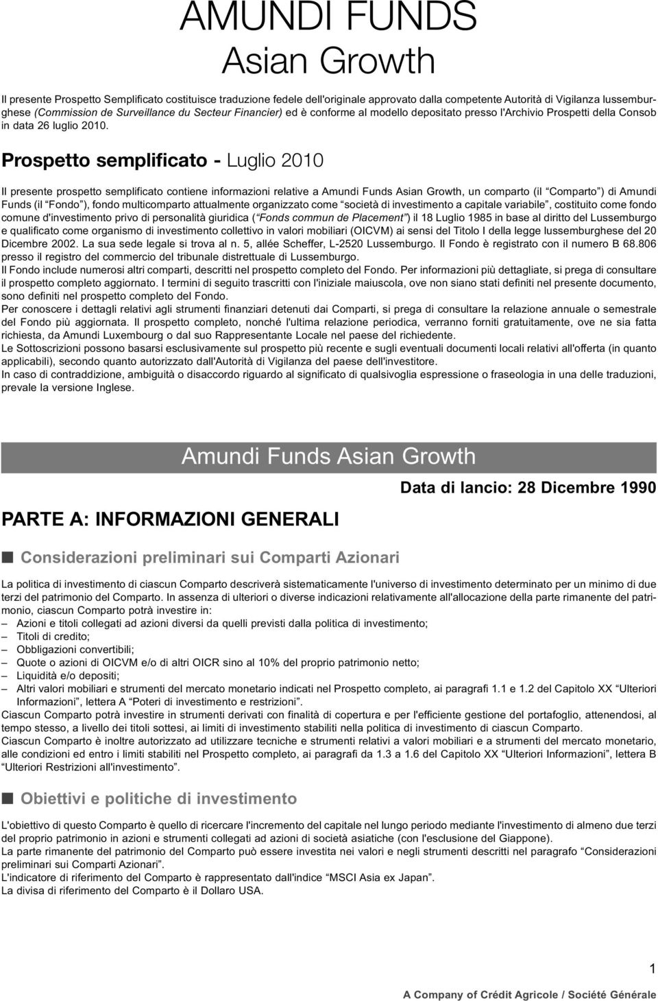 Prospetto semplificato - Luglio 2010 Il presente prospetto semplificato contiene informazioni relative a Amundi Funds Asian Growth, un comparto (il Comparto ) di Amundi Funds (il Fondo ), fondo