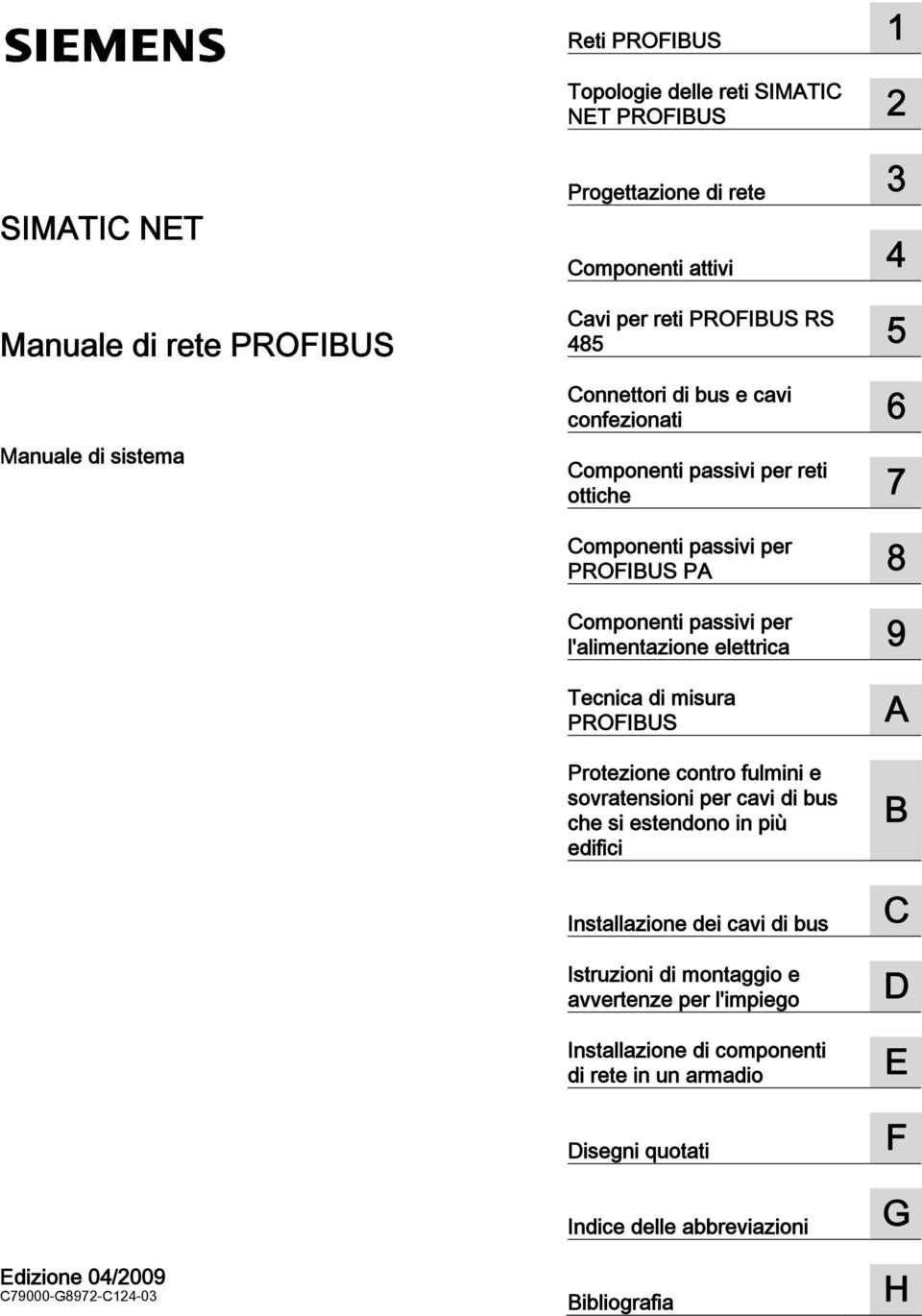 Edizione 04/2009 C79000-G8972-C124-03 Tecnica di misura PROFIBUS Protezione contro fulmini e sovratensioni per cavi di bus che si estendono in più edifici Installazione dei