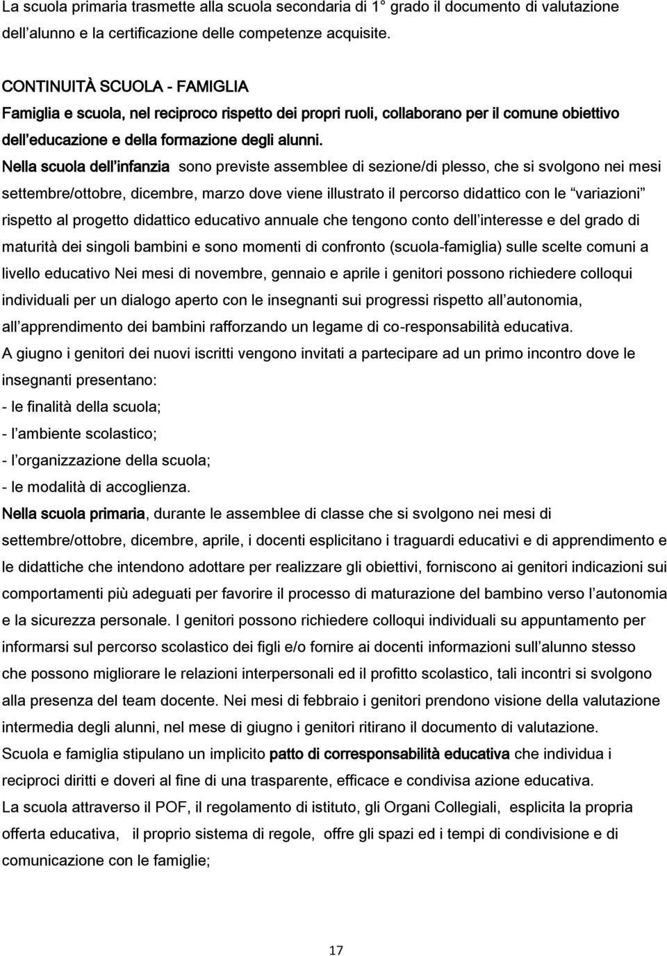 Nella scuola dell infanzia sono previste assemblee di sezione/di plesso, che si svolgono nei mesi settembre/ottobre, dicembre, marzo dove viene illustrato il percorso didattico con le variazioni