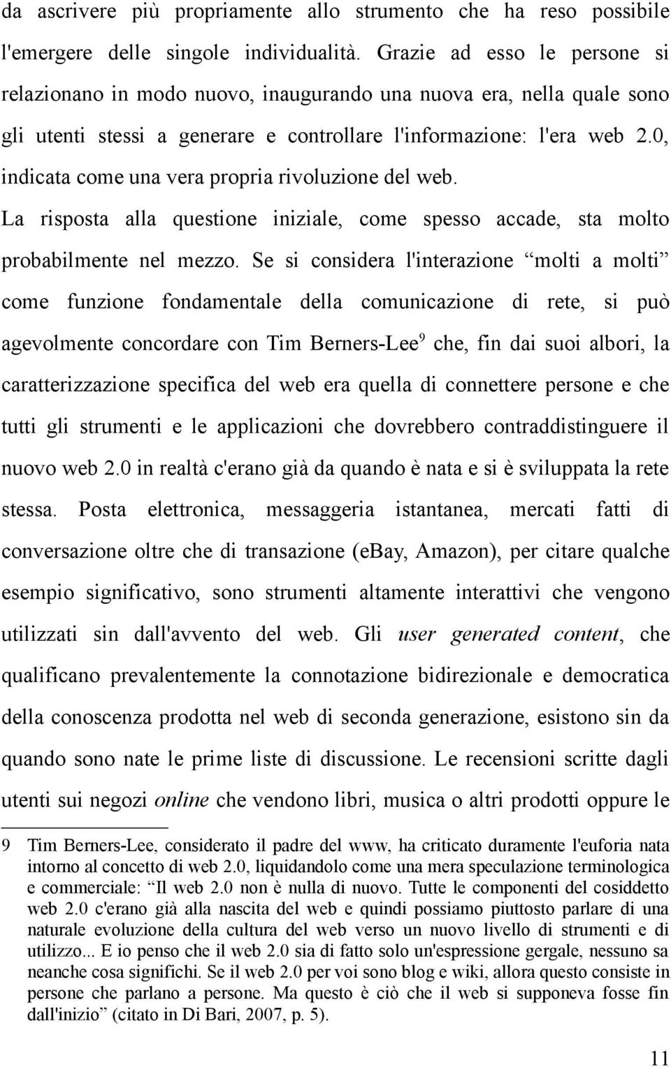 0, indicata come una vera propria rivoluzione del web. La risposta alla questione iniziale, come spesso accade, sta molto probabilmente nel mezzo.