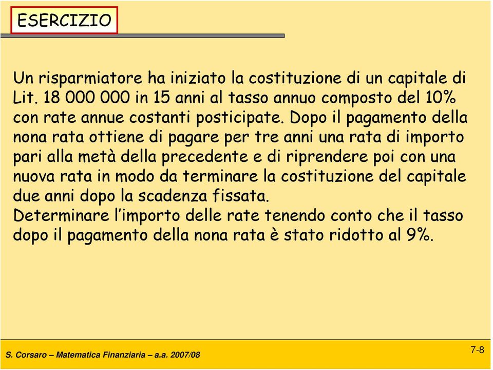 Dopo il pagamento della nona rata ottiene di pagare per tre anni una rata di importo pari alla metà della precedente e di