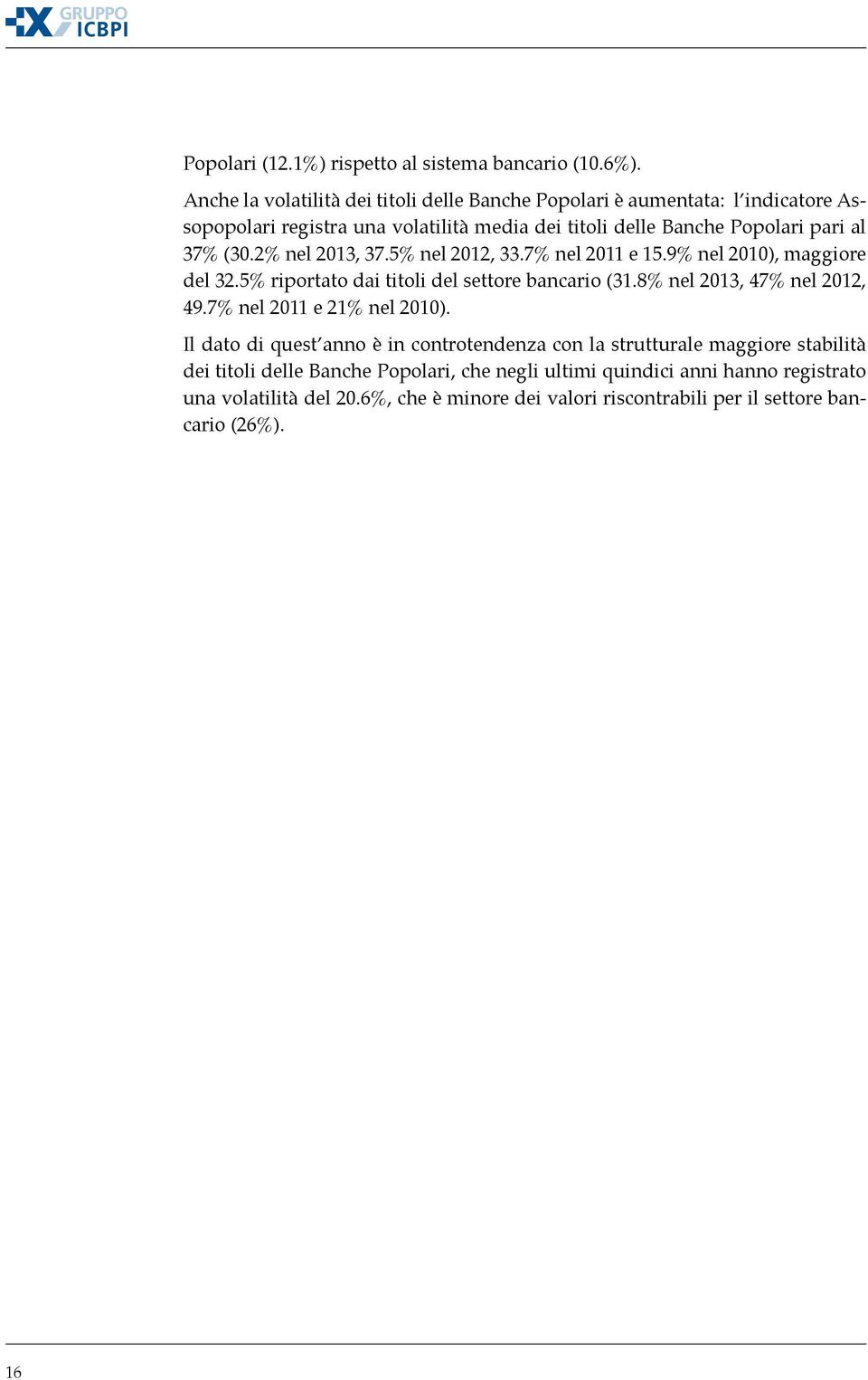 (30.2% nel 2013, 37.5% nel 2012, 33.7% nel 2011 e 15.9% nel 2010), maggiore del 32.5% riportato dai titoli del settore bancario (31.8% nel 2013, 47% nel 2012, 49.