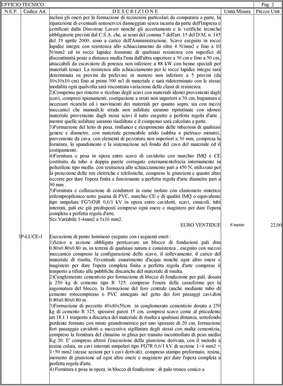 Direzione Lavori nonché gli accertamenti e le verifiche tecniche obbligatorie previsti dal C.S.A. che, ai sensi del comma 7 dell'art. 15 del D.M. n. 145 del 19 aprile 2000, sono a carico dell'amministrazione.