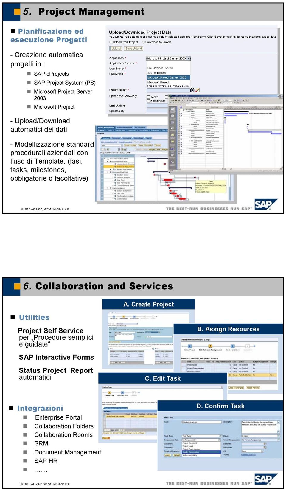 Gibbin / 19 6. Collaboration and Services A. Create Project Utilities Project Self Service per Procedure semplici e guidate SAP Interactive Forms Status Project Report automatici C.