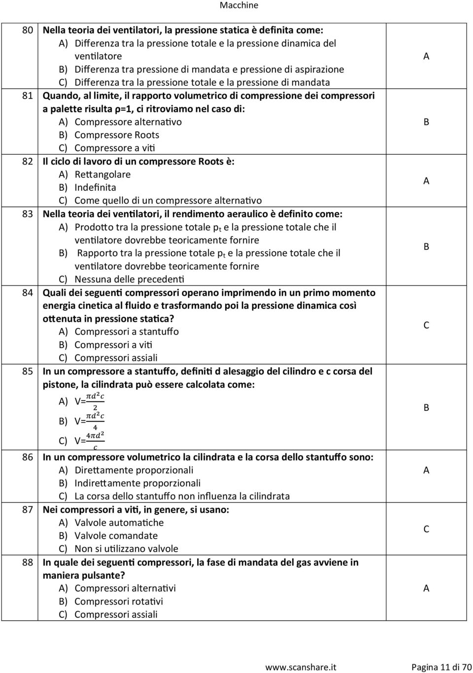 alterna7vo ) ompressore Roots ) ompressore a vi7 82 Il ciclo di lavoro di un compressore Roots è: ) Re4angolare ) Indefinita ) ome quello di un compressore alterna7vo 83 Nella teoria dei venlatori,