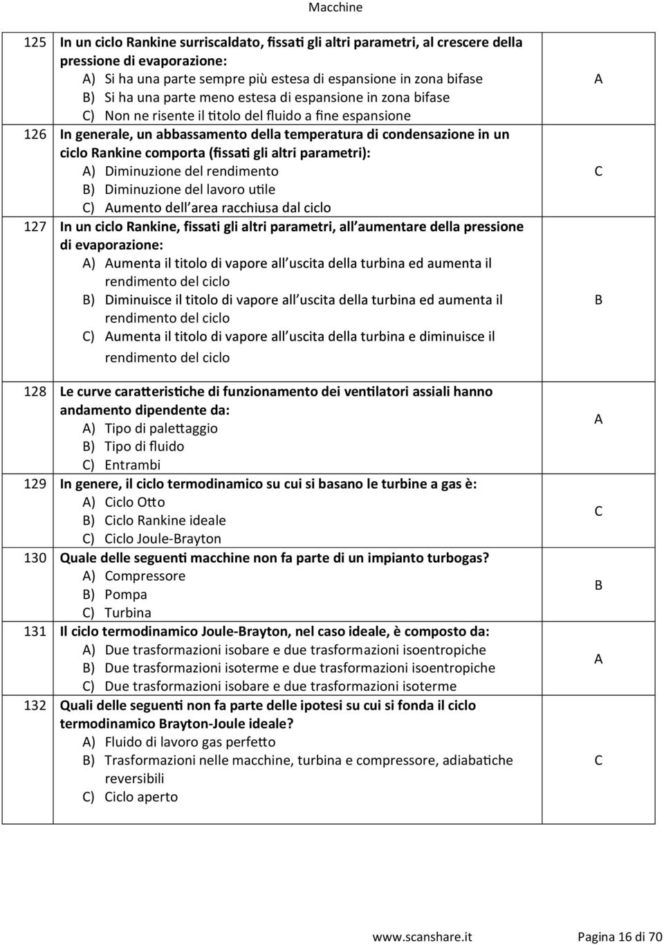 altri parametri): ) Diminuzione del rendimento ) Diminuzione del lavoro u7le ) 127 di evaporazione: ) rendimento del ciclo ) rendimento del ciclo ) rendimento del ciclo 128 Le curve caraerische di