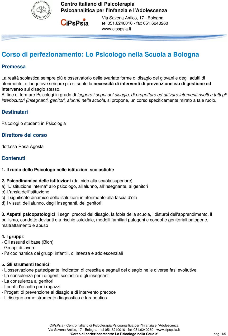 luogo ove sempre più si sente la necessità di interventi di prevenzione e/o di gestione ed intervento sul disagio stesso.