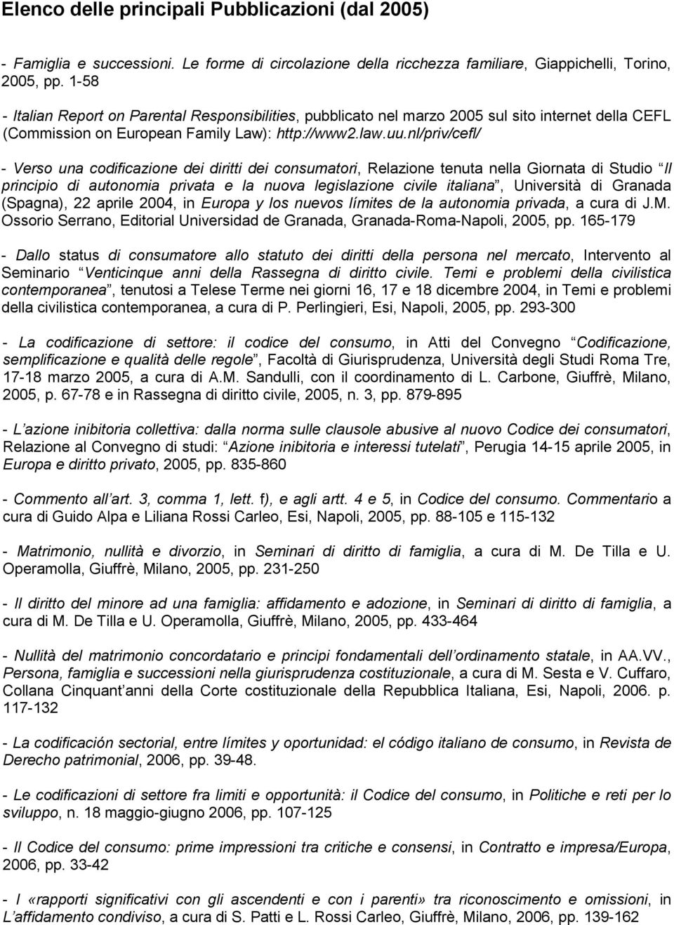 nl/priv/cefl/ - Verso una codificazione dei diritti dei consumatori, Relazione tenuta nella Giornata di Studio Il principio di autonomia privata e la nuova legislazione civile italiana, Università di