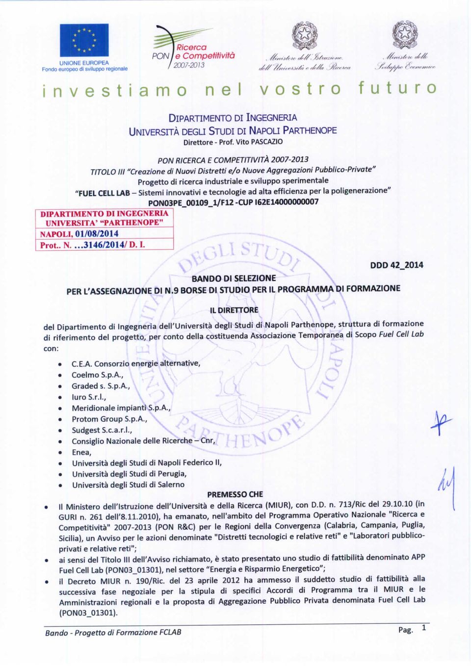 9 BORSE DI STUDIO PER IL PROGRAMMA DI FORMAZIONE IL DIRETTORE \l Dipartimento di In di riferimento del progetto, per conto della costituenda Associazione Temporanea di Scopo Fuel Celi Lab con: C.E.A. Consorzio energie alternative, Coelmo no S.