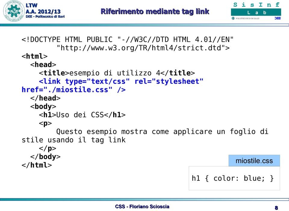 dtd"> <html> <head> <title>esempio di utilizzo 4</title> <link type="text/css" rel="stylesheet" href=".