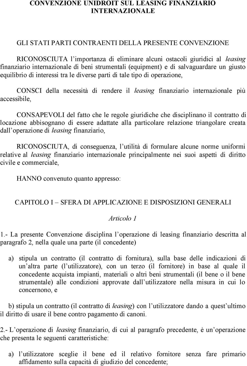 leasing finanziario internazionale più accessibile, CONSAPEVOLI del fatto che le regole giuridiche che disciplinano il contratto di locazione abbisognano di essere adattate alla particolare relazione