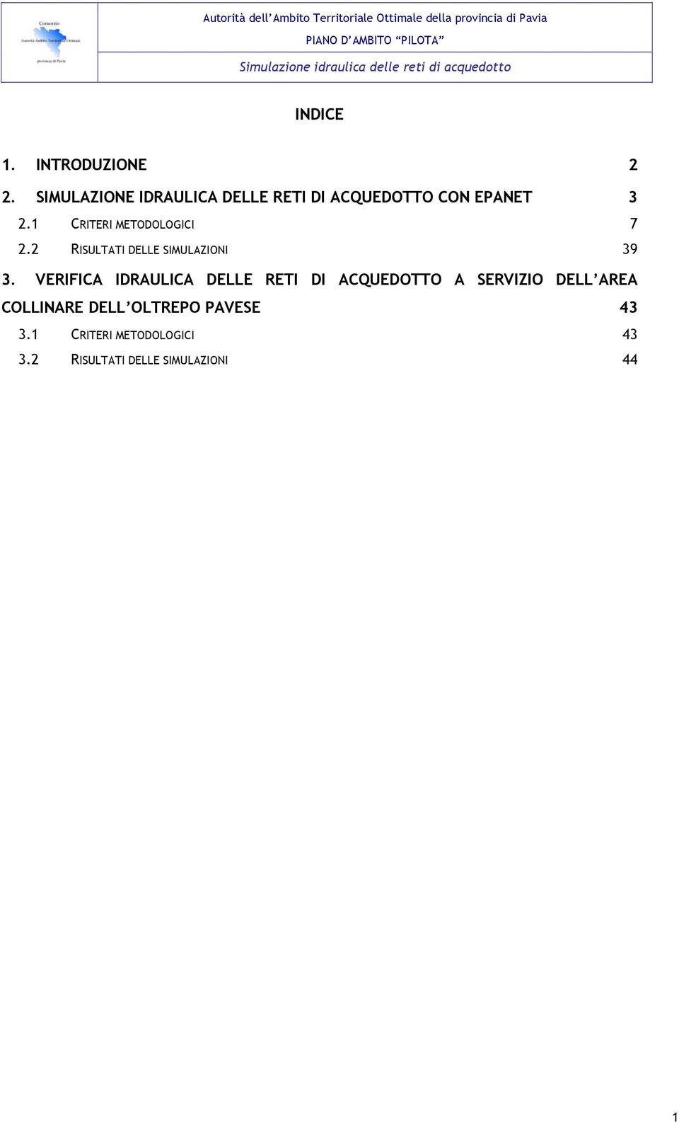 1 CRITERI METODOLOGICI 7 2.2 RISULTATI DELLE SIMULAZIONI 39 3.