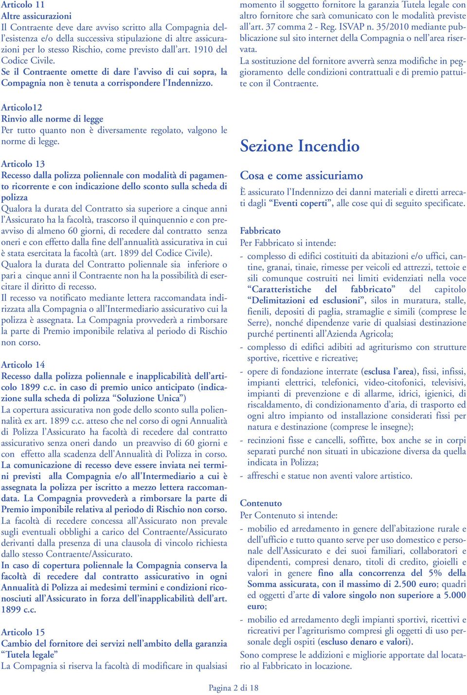 Articolo12 Rinvio alle norme di legge Per tutto quanto non è diversamente regolato, valgono le norme di legge.