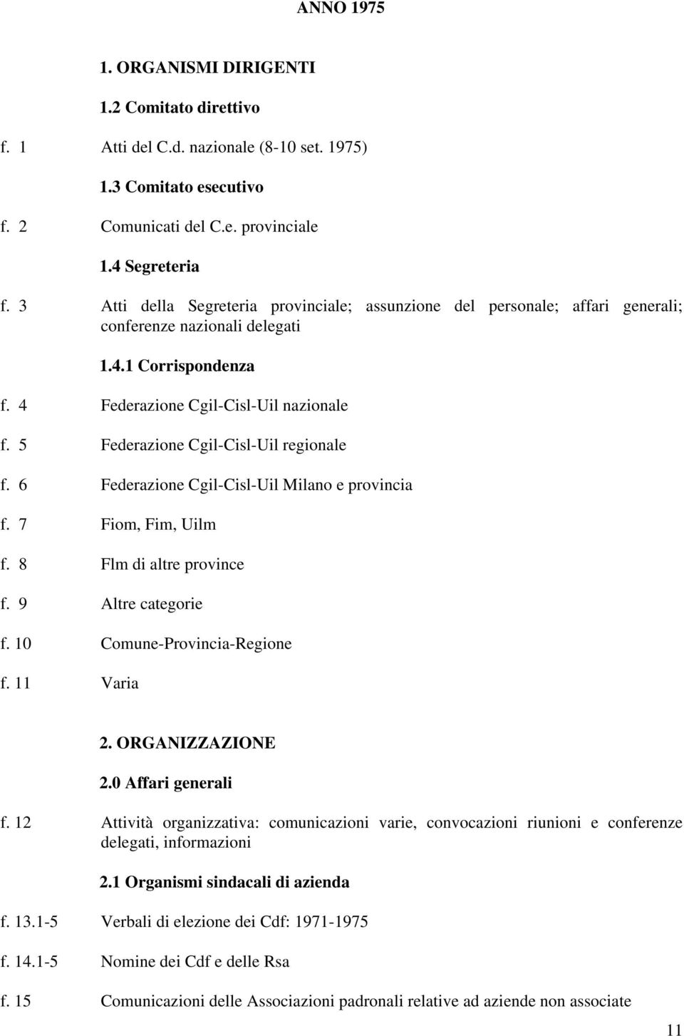 5 Federazione Cgil-Cisl-Uil regionale f. 6 Federazione Cgil-Cisl-Uil Milano e provincia f. 7 Fiom, Fim, Uilm f. 8 Flm di altre province f. 9 Altre categorie f. 10 Comune-Provincia-Regione f.