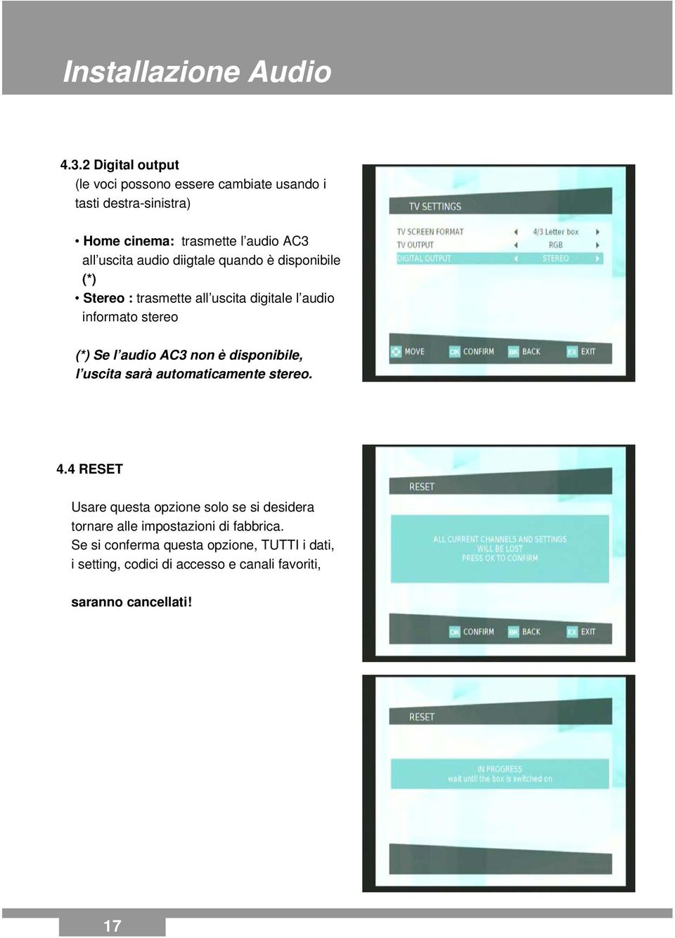 diigtale quando è disponibile (*) Stereo : trasmette all uscita digitale l audio informato stereo (*) Se l audio AC3 non è