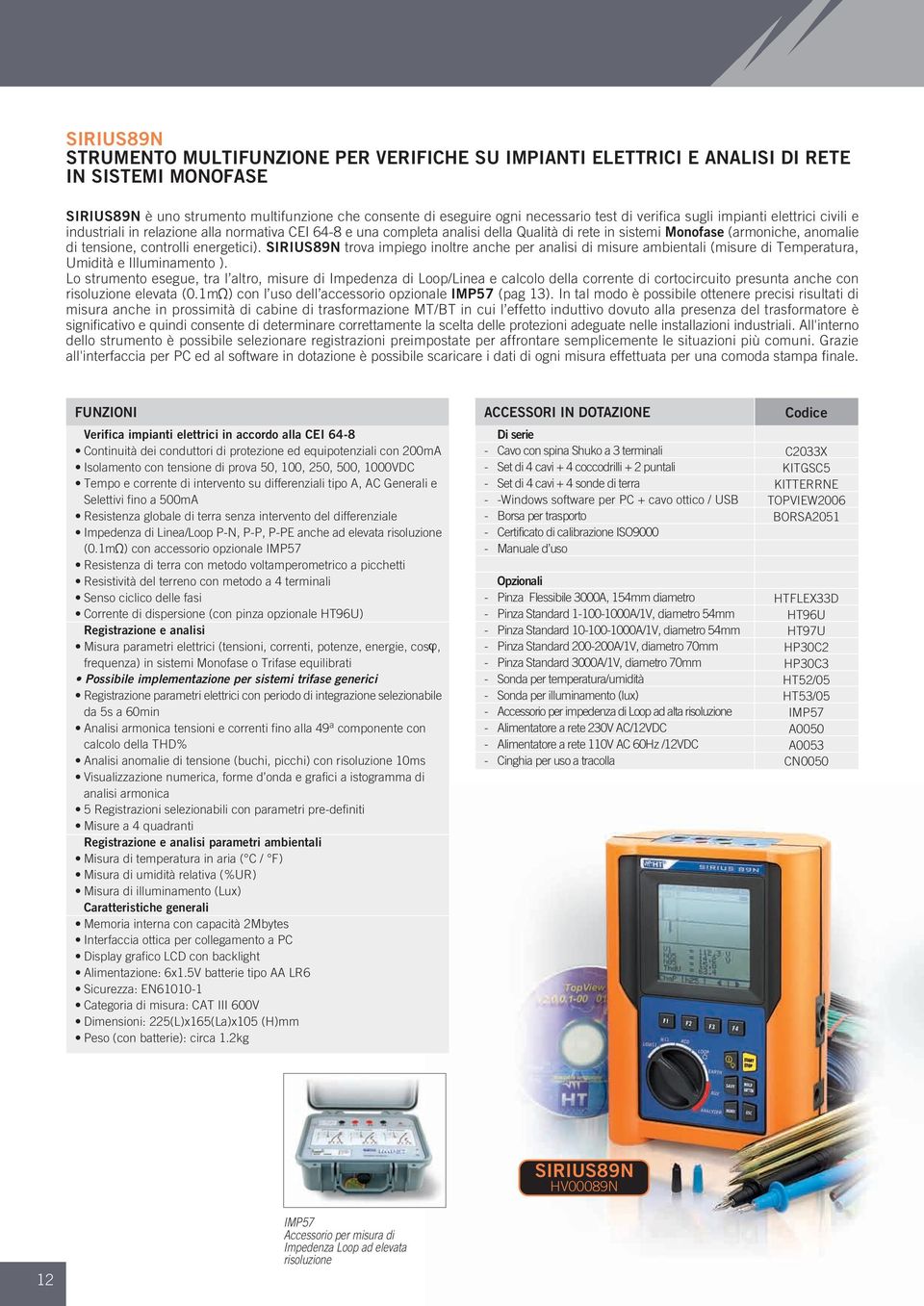 controlli energetici). SIRIUS89N trova impiego inoltre anche per analisi di misure ambientali (misure di Temperatura, Umidità e Illuminamento ).