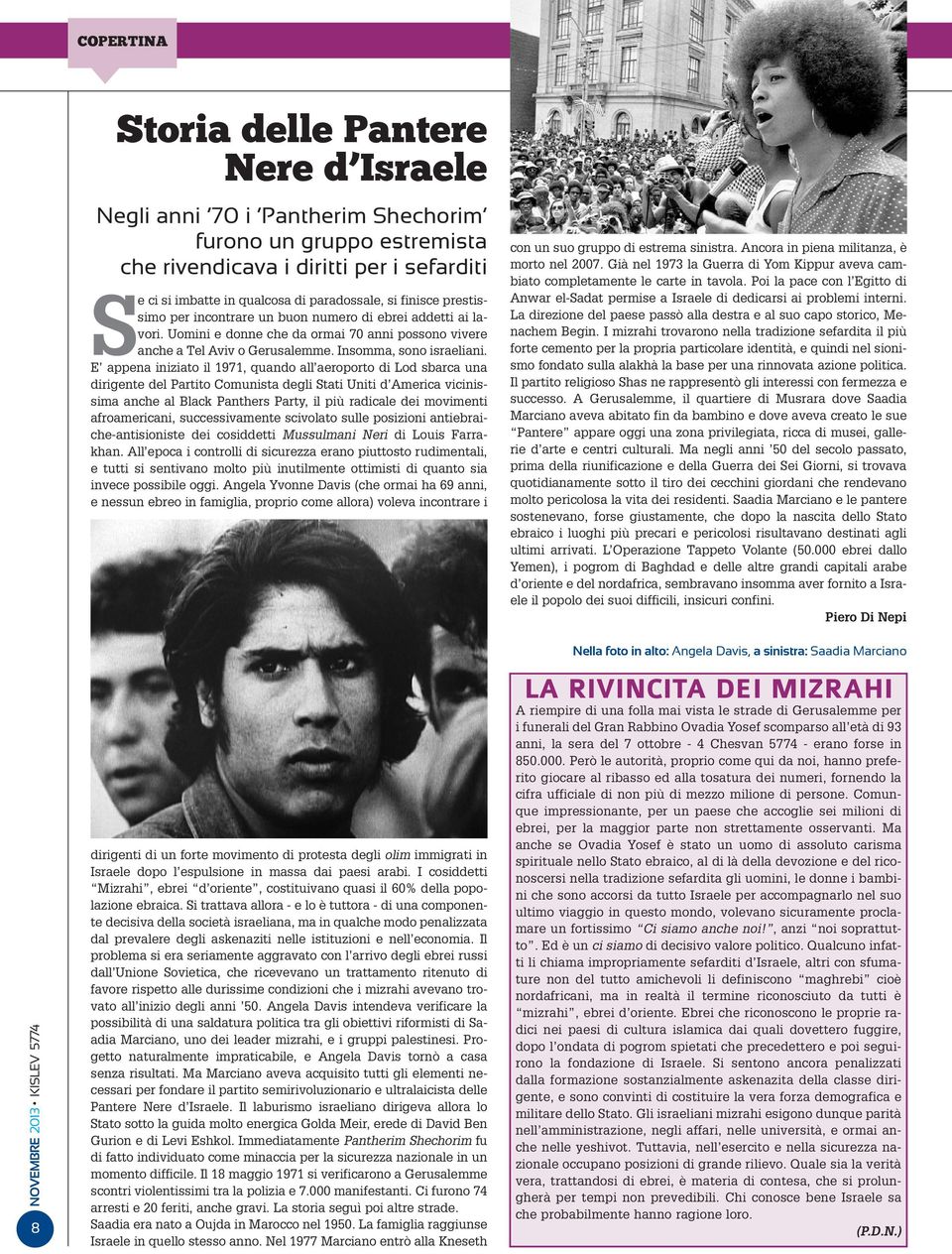 E appena iniziato il 1971, quando all aeroporto di Lod sbarca una dirigente del Partito Comunista degli Stati Uniti d America vicinissima anche al Black Panthers Party, il più radicale dei movimenti