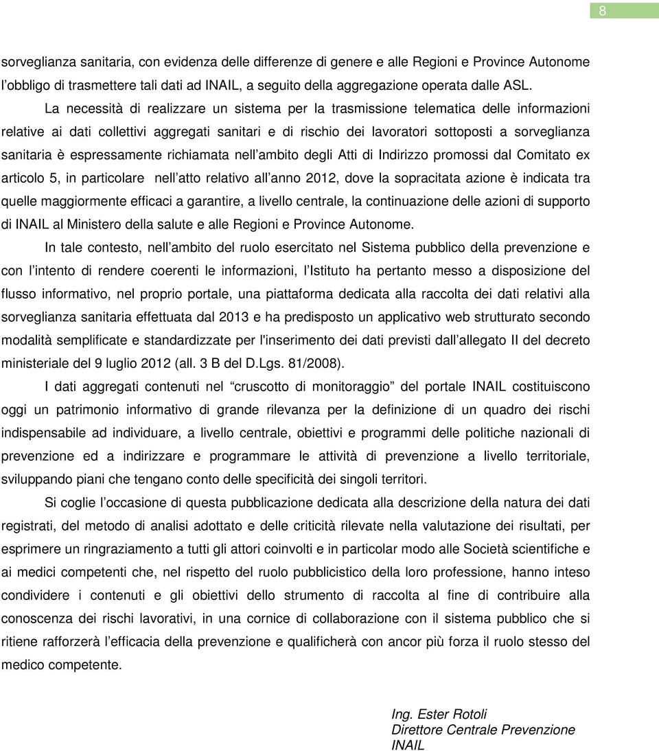 è espressamente richiamata nell ambito degli Atti di Indirizzo promossi dal Comitato ex articolo 5, in particolare nell atto relativo all anno 2012, dove la sopracitata azione è indicata tra quelle