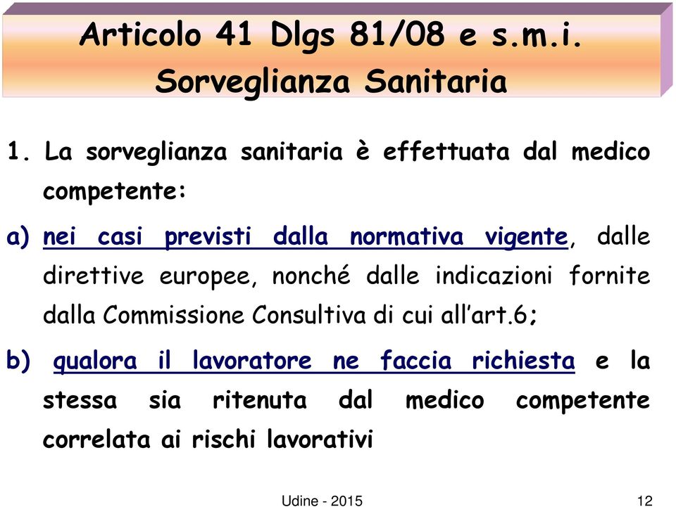 vigente, dalle direttive europee, nonché dalle indicazioni fornite dalla Commissione Consultiva di