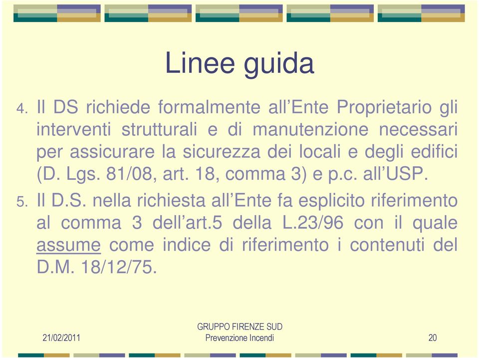 per assicurare la sicurezza dei locali e degli edifici (D. Lgs. 81/08, art. 18, comma 3) e p.c. all USP.