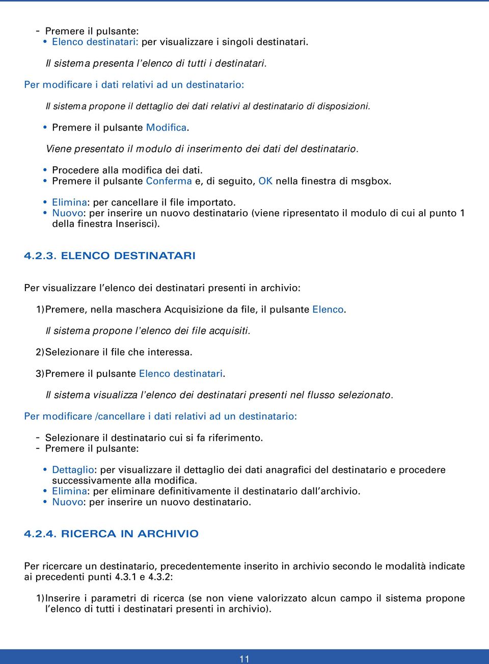 Viene presentato il modulo di inserimento dei dati del destinatario. Procedere alla modifica dei dati. Premere il pulsante Conferma e, di seguito, OK nella finestra di msgbox.