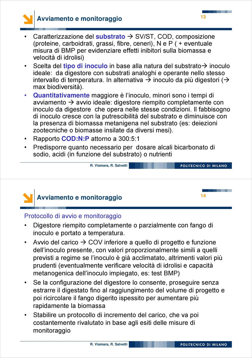 temperatura. In alternativa inoculo da più digestori ( max biodiversità).