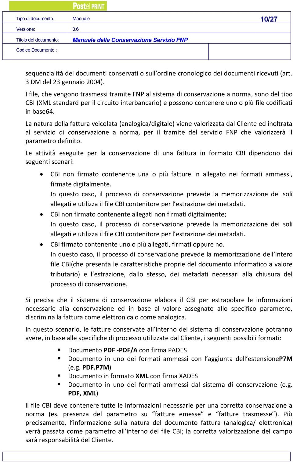 La natura della fattura veicolata (analogica/digitale) viene valorizzata dal Cliente ed inoltrata al servizio di conservazione a norma, per il tramite del servizio FNP che valorizzerà il parametro