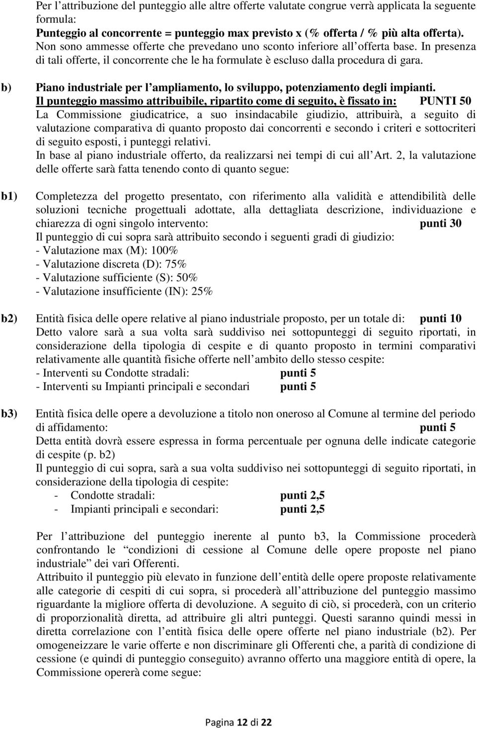 b) Piano industriale per l ampliamento, lo sviluppo, potenziamento degli impianti.