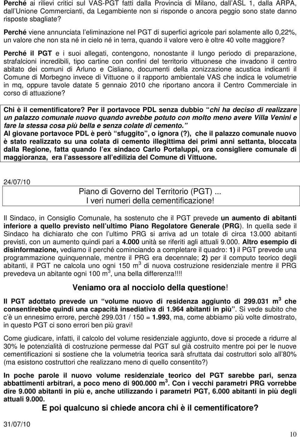 Perché viene annunciata l eliminazione nel PGT di superfici agricole pari solamente allo 0,22%, un valore che non sta né in cielo né in terra, quando il valore vero è oltre 40 volte maggiore?