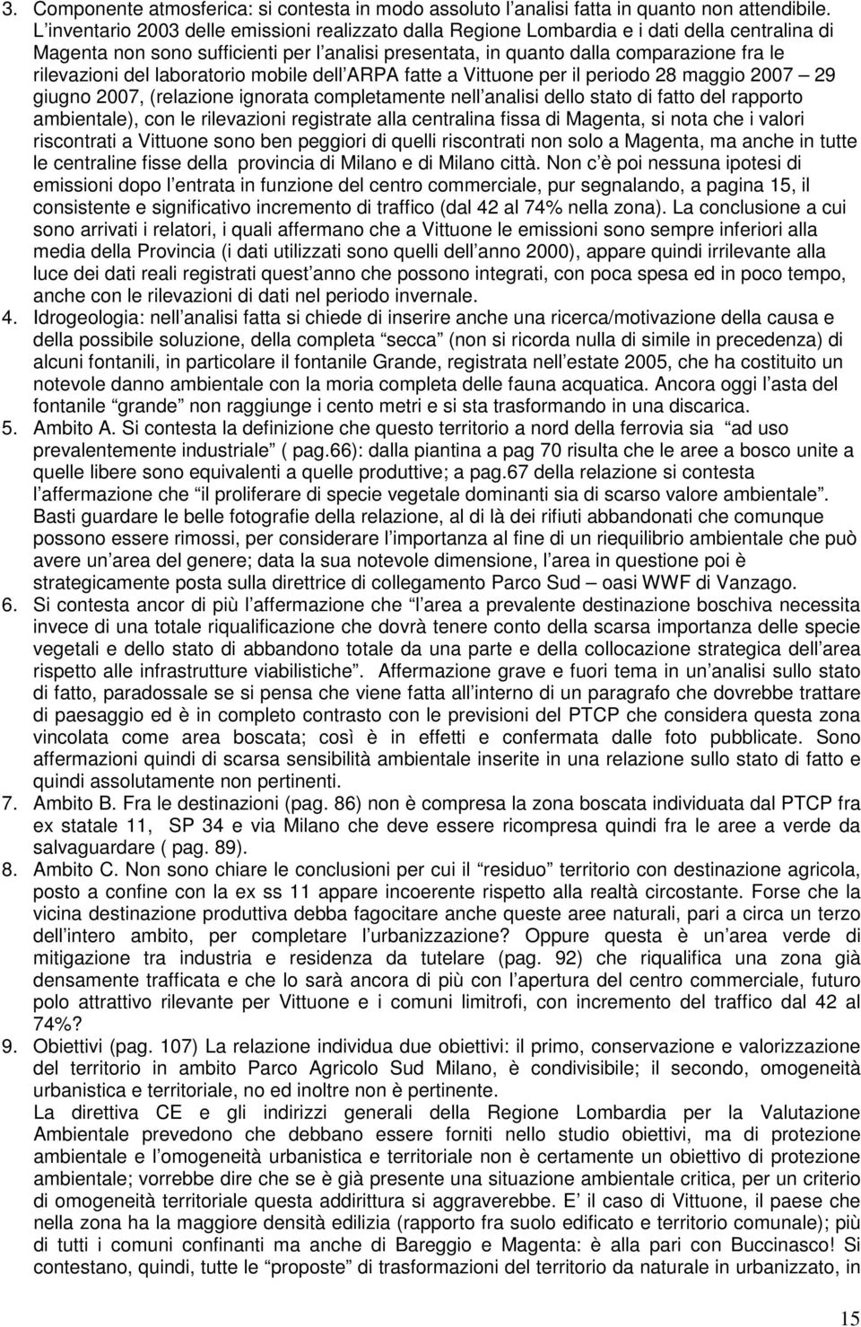 rilevazioni del laboratorio mobile dell ARPA fatte a Vittuone per il periodo 28 maggio 2007 29 giugno 2007, (relazione ignorata completamente nell analisi dello stato di fatto del rapporto