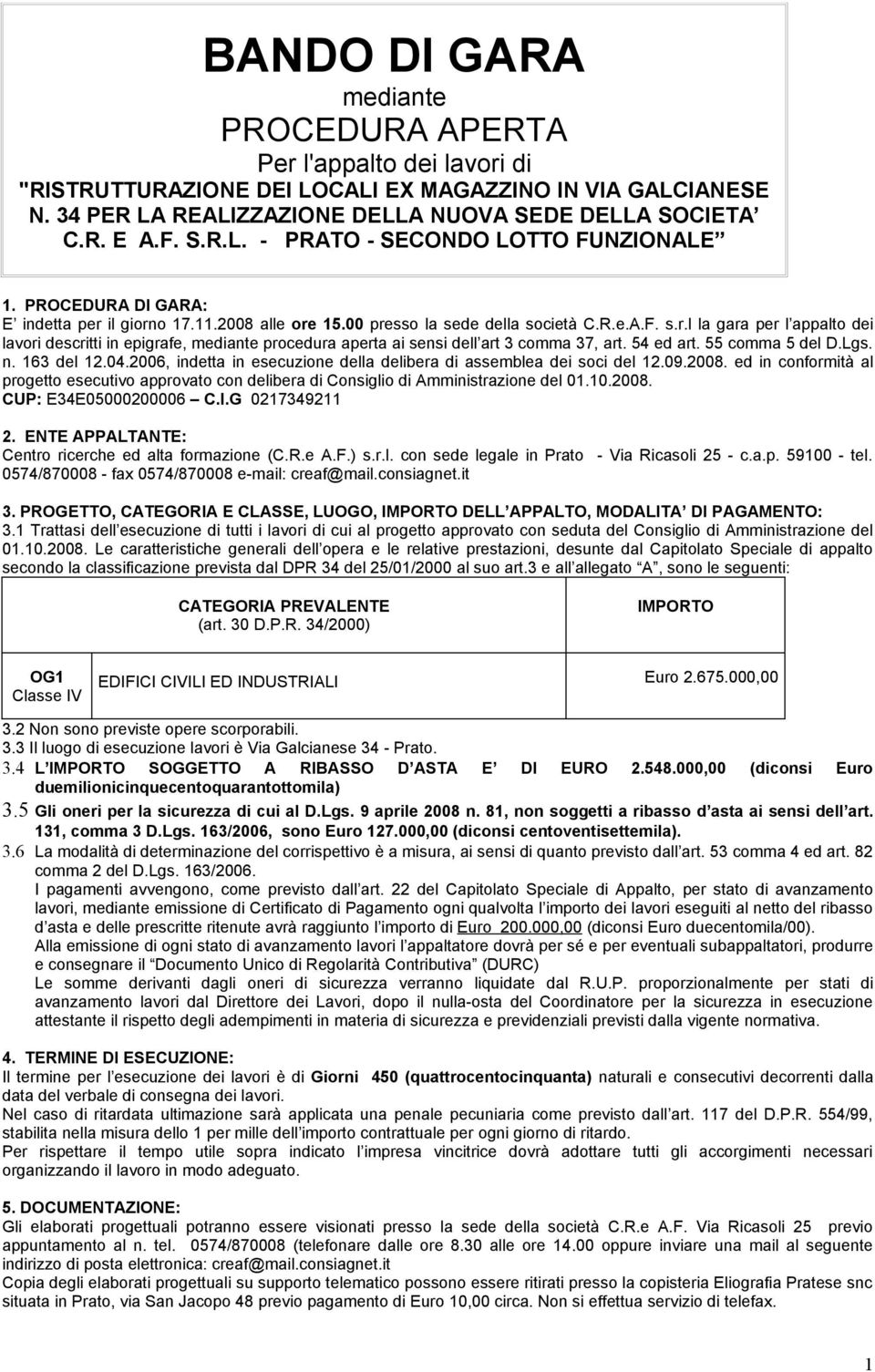 54 ed art. 55 comma 5 del D.Lgs. n. 163 del 12.04.2006, indetta in esecuzione della delibera di assemblea dei soci del 12.09.2008.