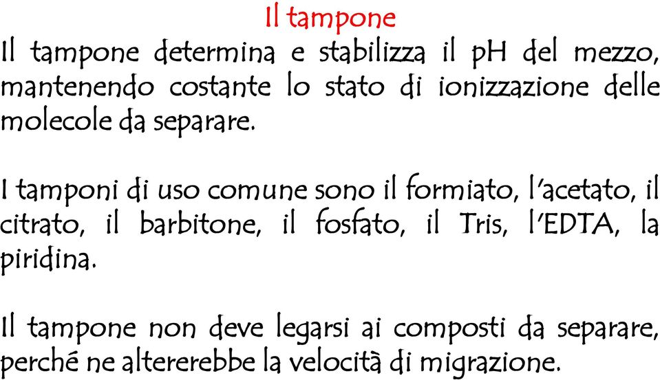 I tamponi di uso comune sono il formiato, l'acetato, il citrato, il barbitone, il