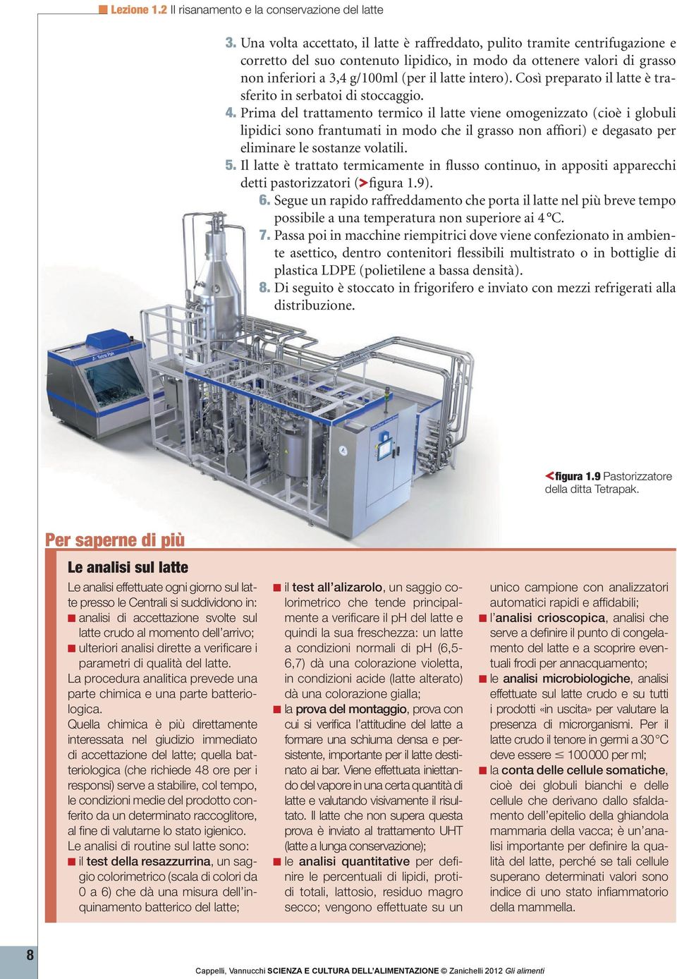 intero). Così preparato il latte è trasferito in serbatoi di stoccaggio. 4.