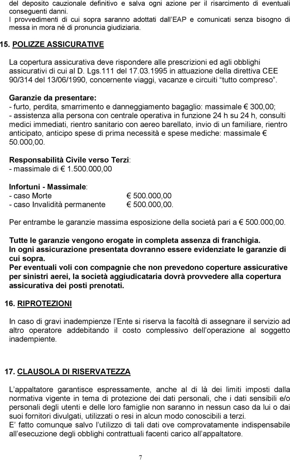 POLIZZE ASSICURATIVE La copertura assicurativa deve rispondere alle prescrizioni ed agli obblighi assicurativi di cui al D. Lgs.111 del 17.03.