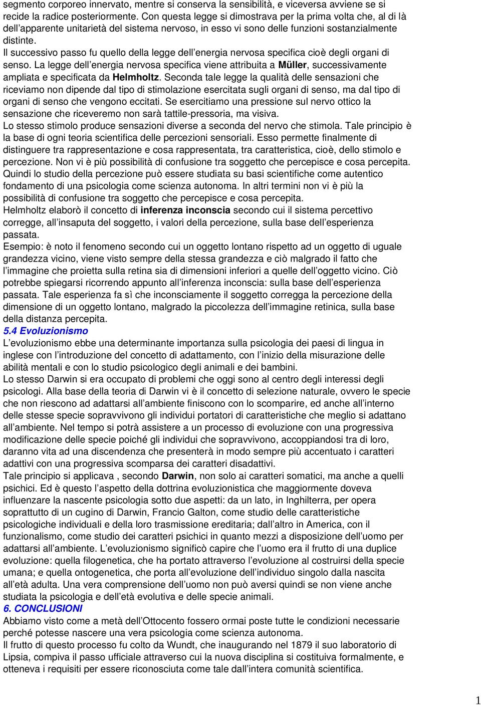 Il successivo passo fu quello della legge dell energia nervosa specifica cioè degli organi di senso.