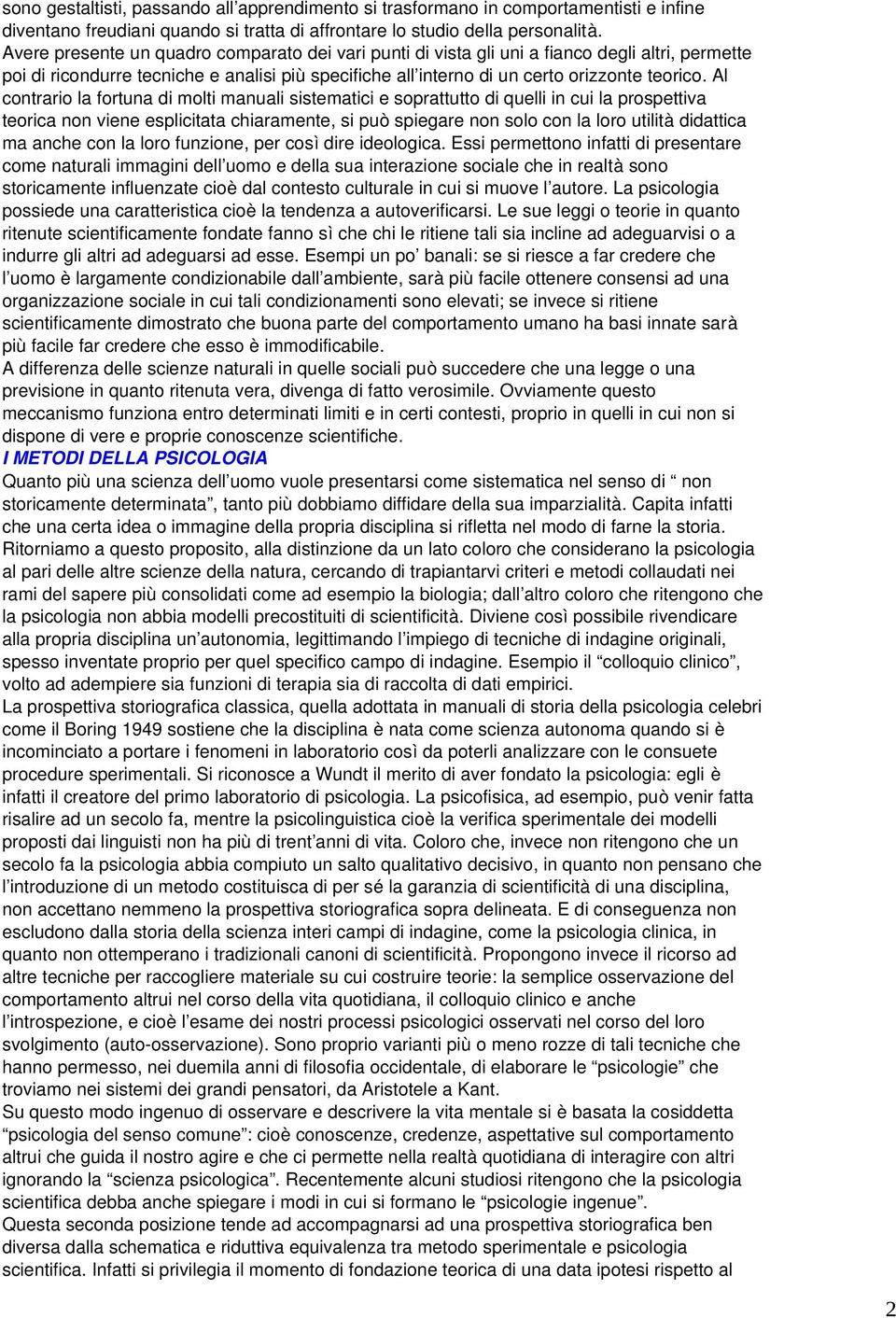 Al contrario la fortuna di molti manuali sistematici e soprattutto di quelli in cui la prospettiva teorica non viene esplicitata chiaramente, si può spiegare non solo con la loro utilità didattica ma