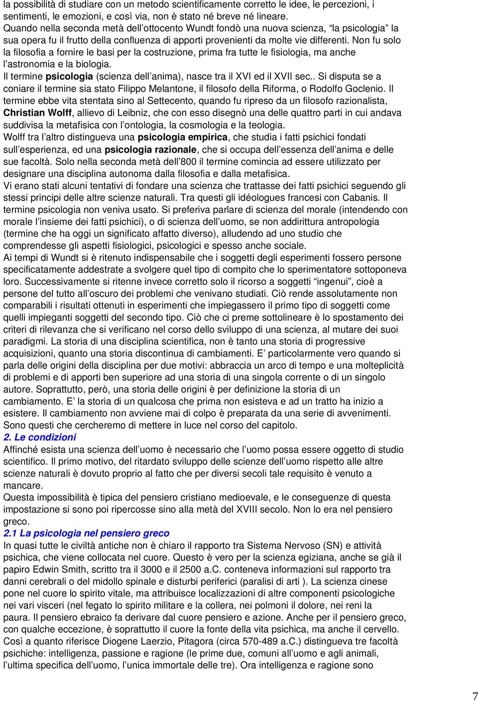 Non fu solo la filosofia a fornire le basi per la costruzione, prima fra tutte le fisiologia, ma anche l astronomia e la biologia.