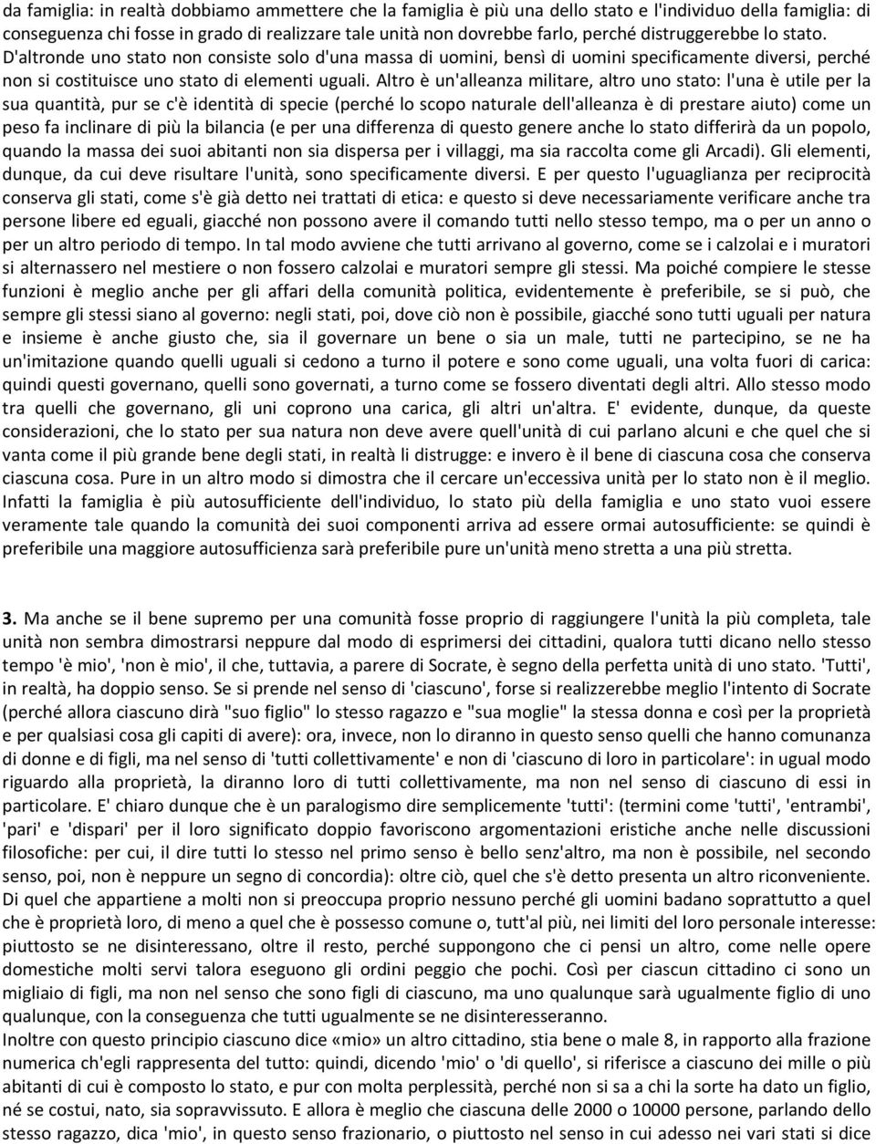 Altro è un'alleanza militare, altro uno stato: l'una è utile per la sua quantità, pur se c'è identità di specie (perché lo scopo naturale dell'alleanza è di prestare aiuto) come un peso fa inclinare