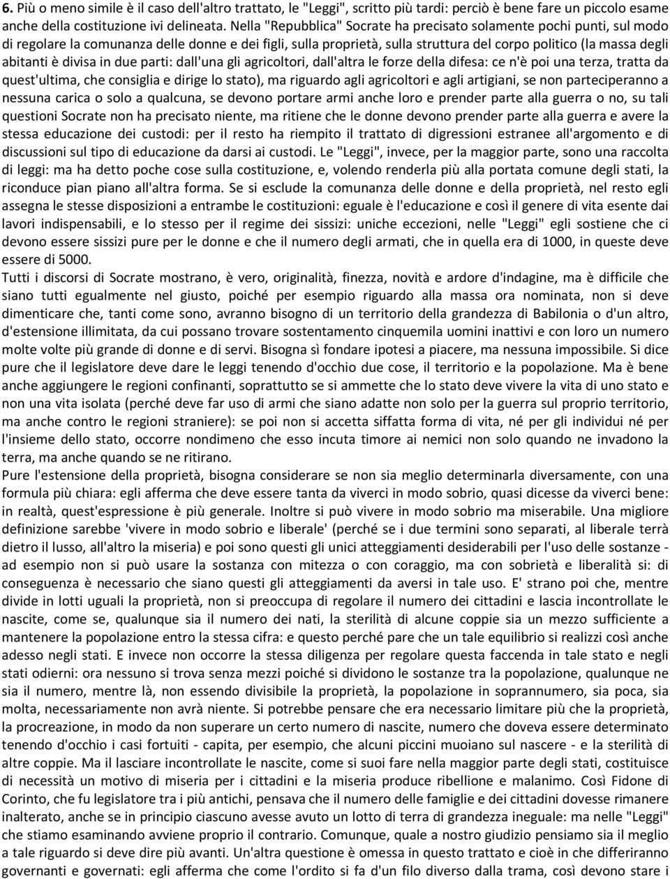 è divisa in due parti: dall'una gli agricoltori, dall'altra le forze della difesa: ce n'è poi una terza, tratta da quest'ultima, che consiglia e dirige lo stato), ma riguardo agli agricoltori e agli