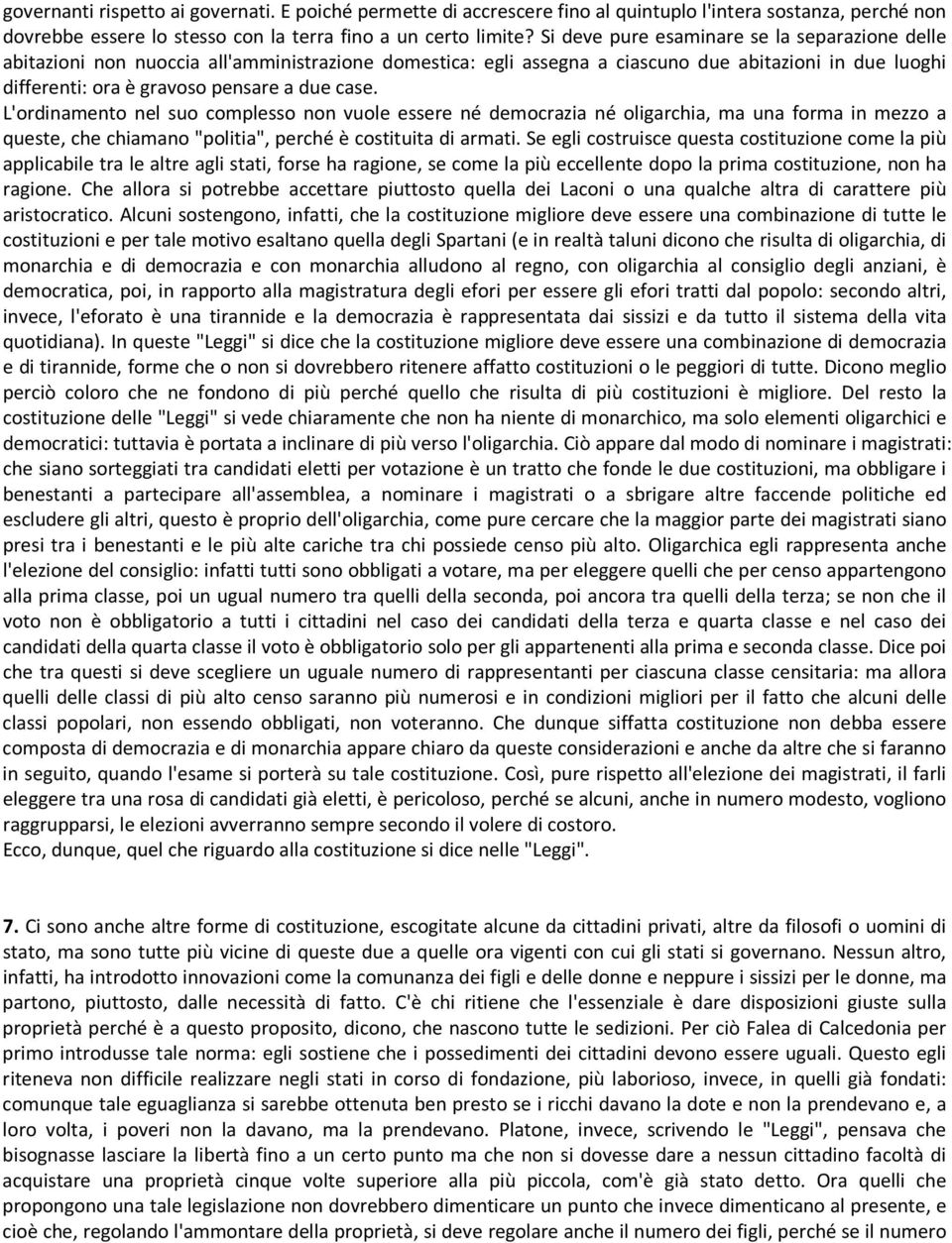 L'ordinamento nel suo complesso non vuole essere né democrazia né oligarchia, ma una forma in mezzo a queste, che chiamano "politia", perché è costituita di armati.