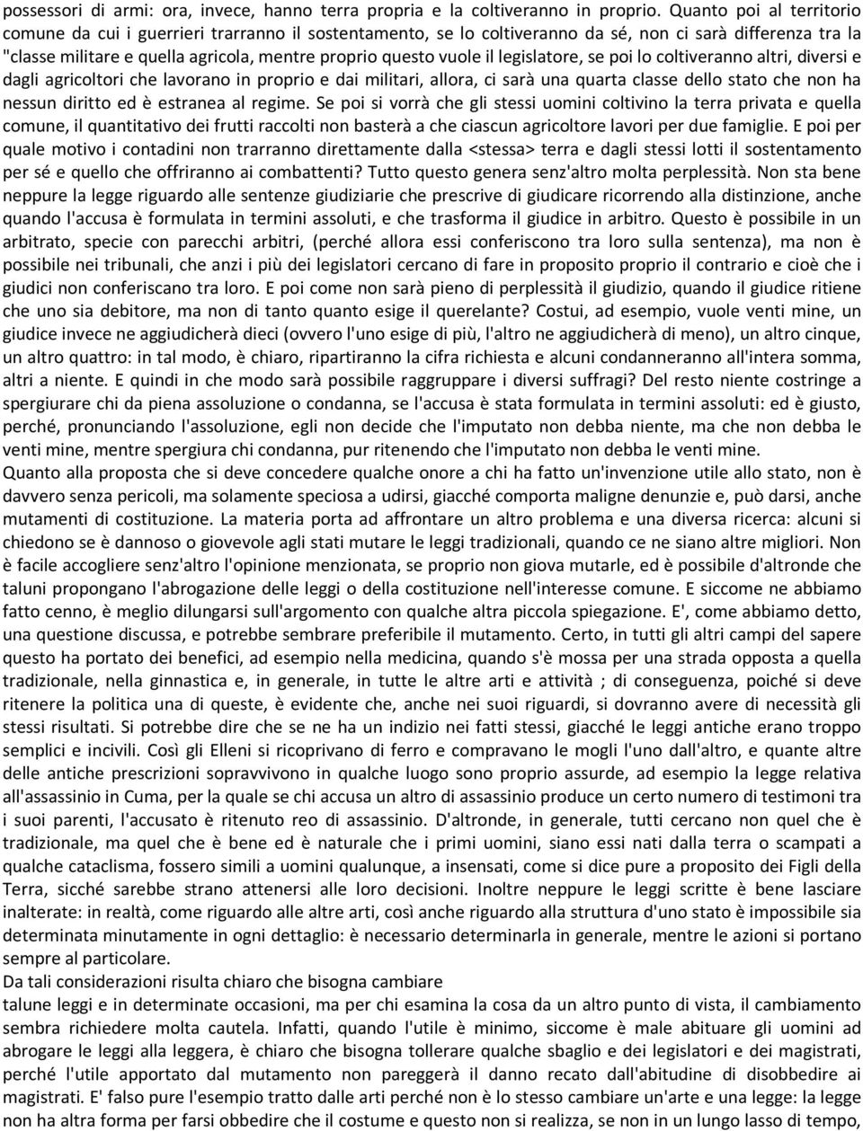 il legislatore, se poi lo coltiveranno altri, diversi e dagli agricoltori che lavorano in proprio e dai militari, allora, ci sarà una quarta classe dello stato che non ha nessun diritto ed è estranea