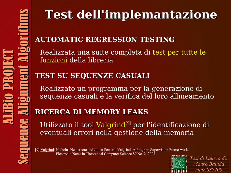 MEMORY LEAKS Utilizzato il tool Valgrind [9] per l'identificazione di eventuali errori nella gestione della memoria [9] Valgrind: