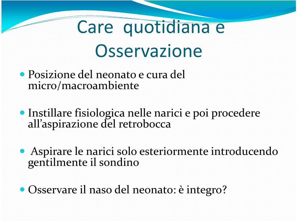 procedere all aspirazione del retrobocca Aspirare le narici solo