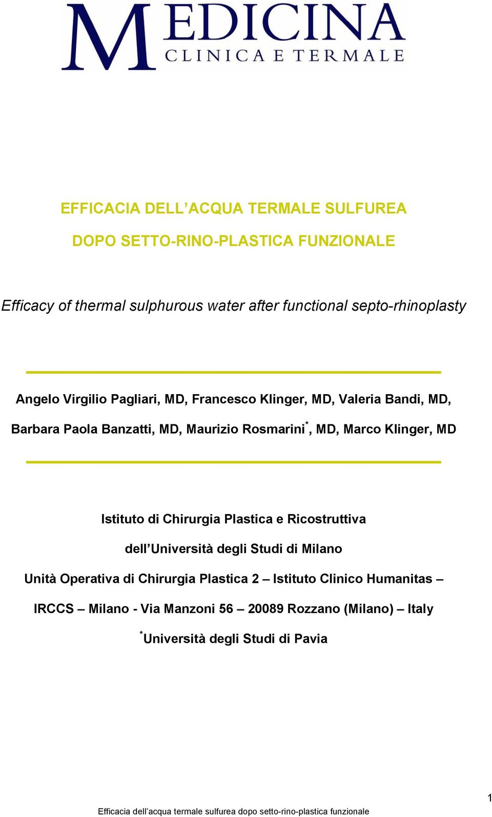 Rosmarini *, MD, Marco Klinger, MD Istituto di Chirurgia Plastica e Ricostruttiva dell Università degli Studi di Milano Unità