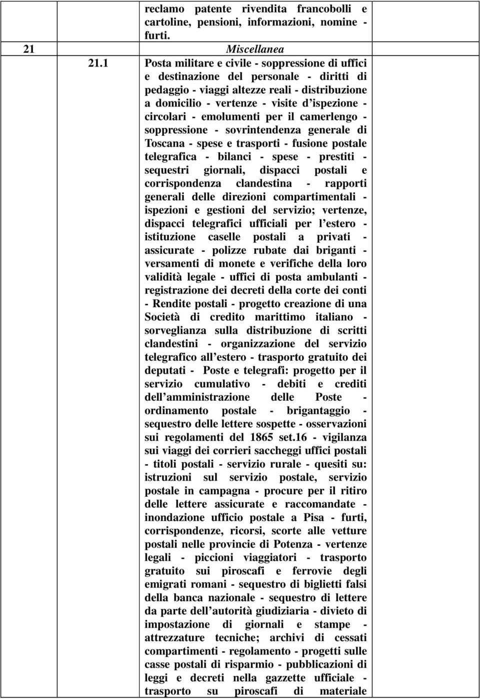 emolumenti per il camerlengo - soppressione - sovrintendenza generale di Toscana - spese e trasporti - fusione postale telegrafica - bilanci - spese - prestiti - sequestri giornali, dispacci postali