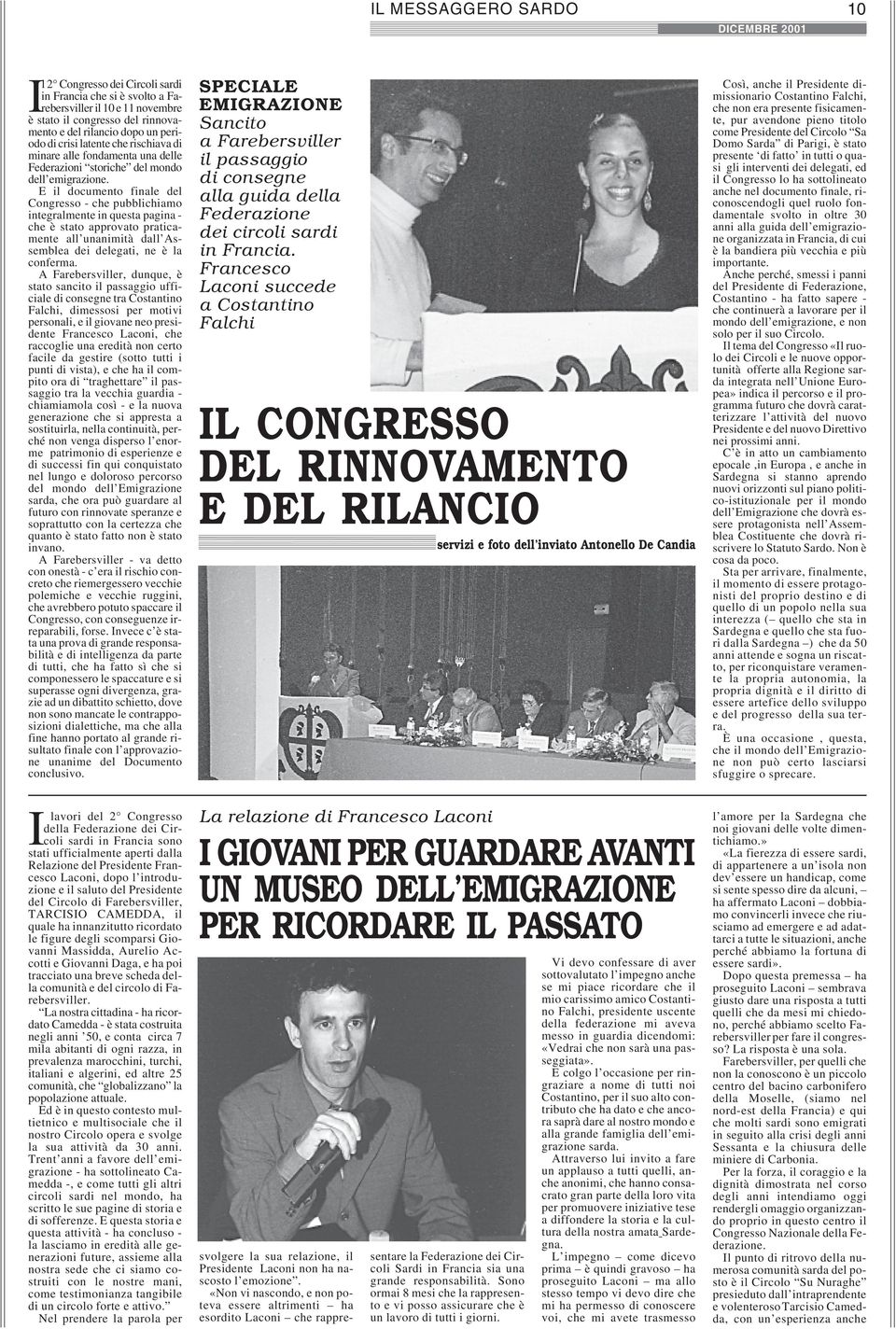 E il documento finale del Congresso - che pubblichiamo integralmente in questa pagina - che è stato approvato praticamente all unanimità dall Assemblea dei delegati, ne è la conferma.