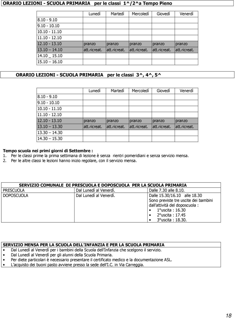 10 ORARIO LEZIONI - SCUOLA PRIMARIA per le classi 3^, 4^, 5^ Lunedì Martedì Mercoledì Giovedì Venerdì 8.10-9.10 9.10-10.10 10.10-11.10 11.10-12.10 12.10-13.10 pranzo pranzo pranzo pranzo pranzo 13.